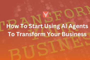 How To Start Using AI Agents To Transform Your Business