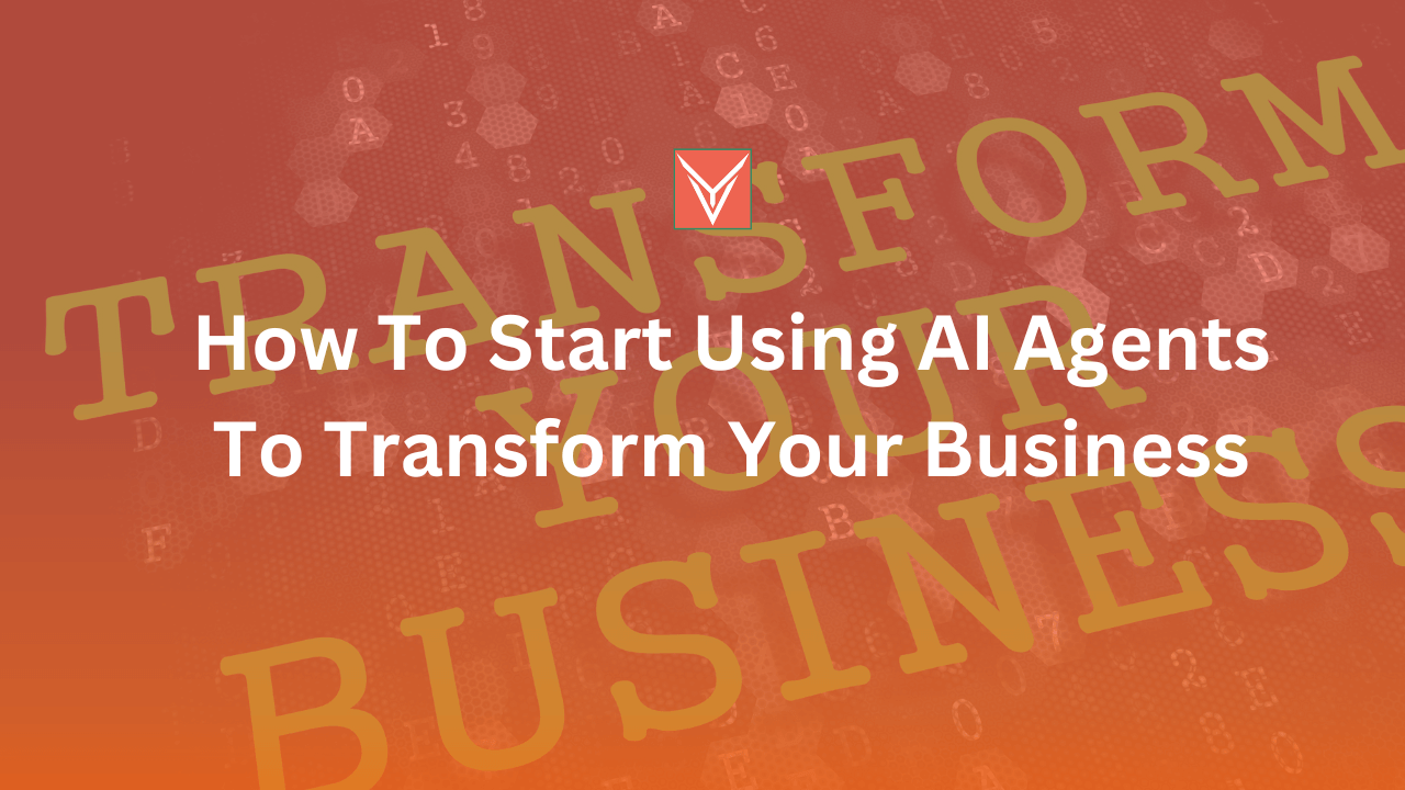 How To Start Using AI Agents To Transform Your Business