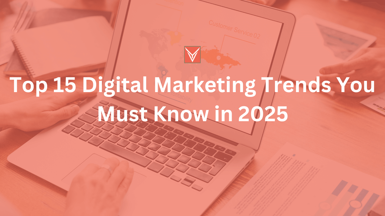 Top 15 Digital Marketing Trends You Must Know in 2025