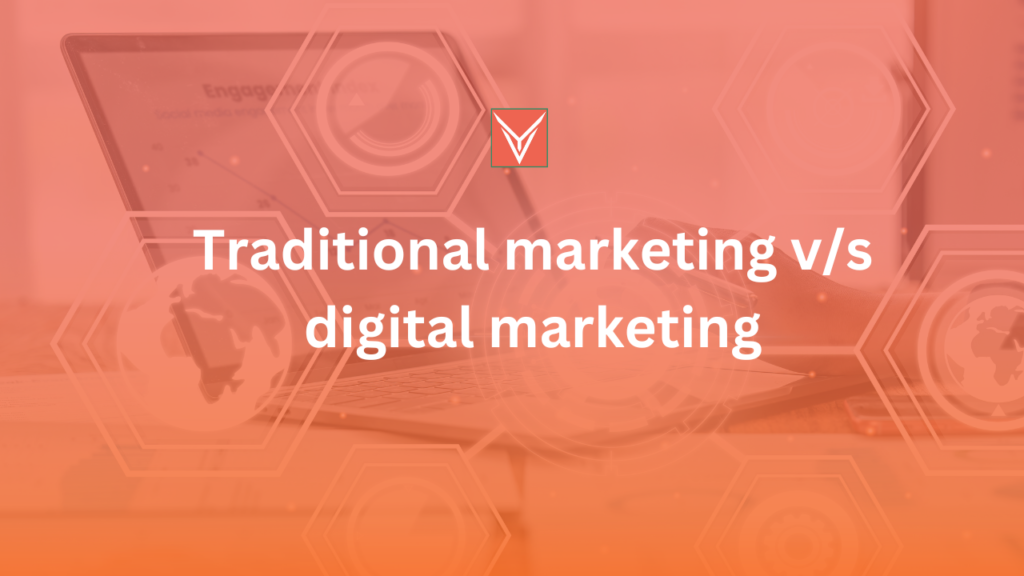 Traditional marketing v/s digital marketing