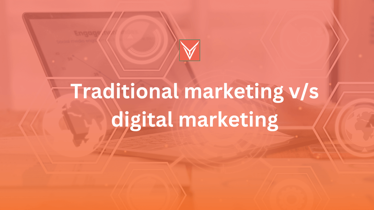 Traditional marketing v/s digital marketing