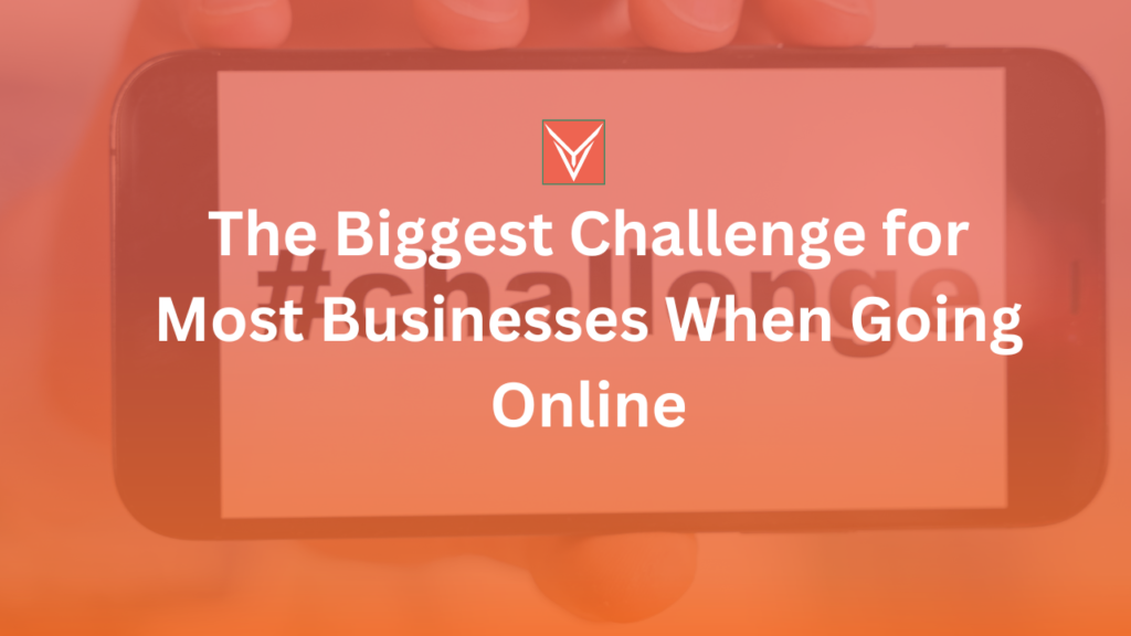 Biggest Challenge for Most Businesses When Going Online