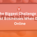 Biggest Challenge for Most Businesses When Going Online