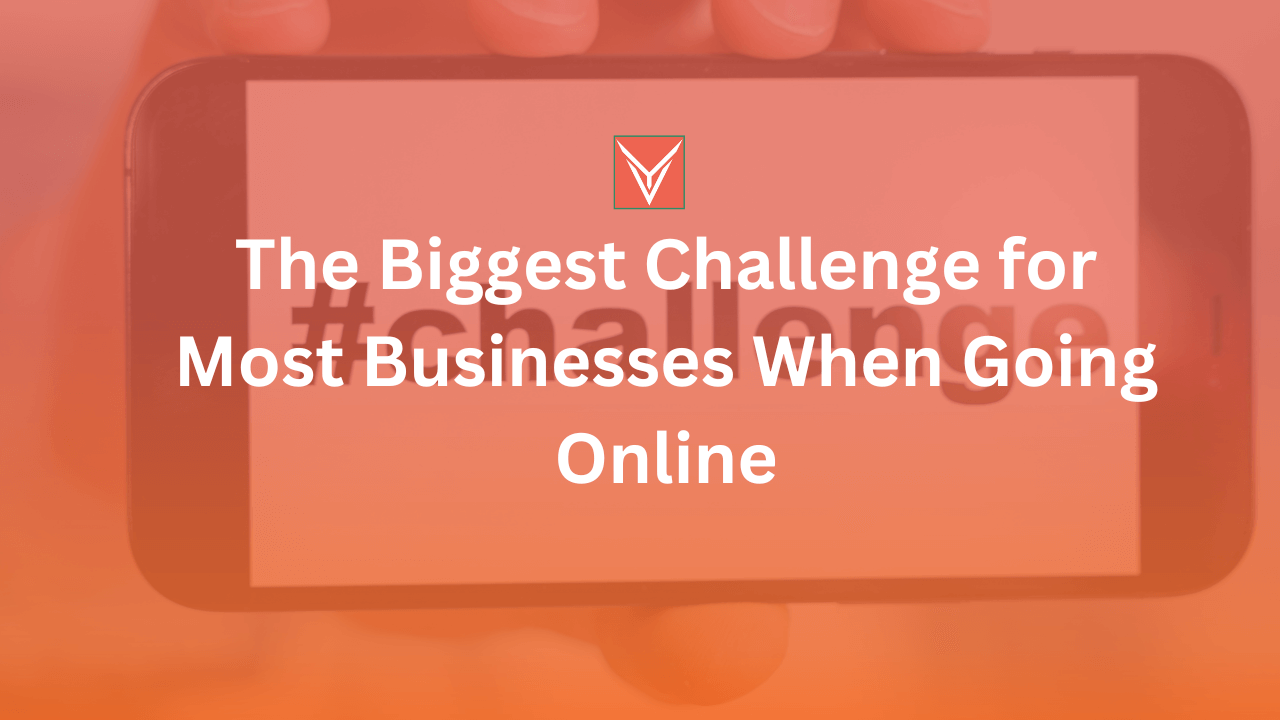 Biggest Challenge for Most Businesses When Going Online