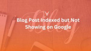 Blog Post Indexed but Not Showing on Google