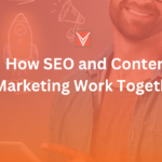 How SEO and Content Marketing Work Together