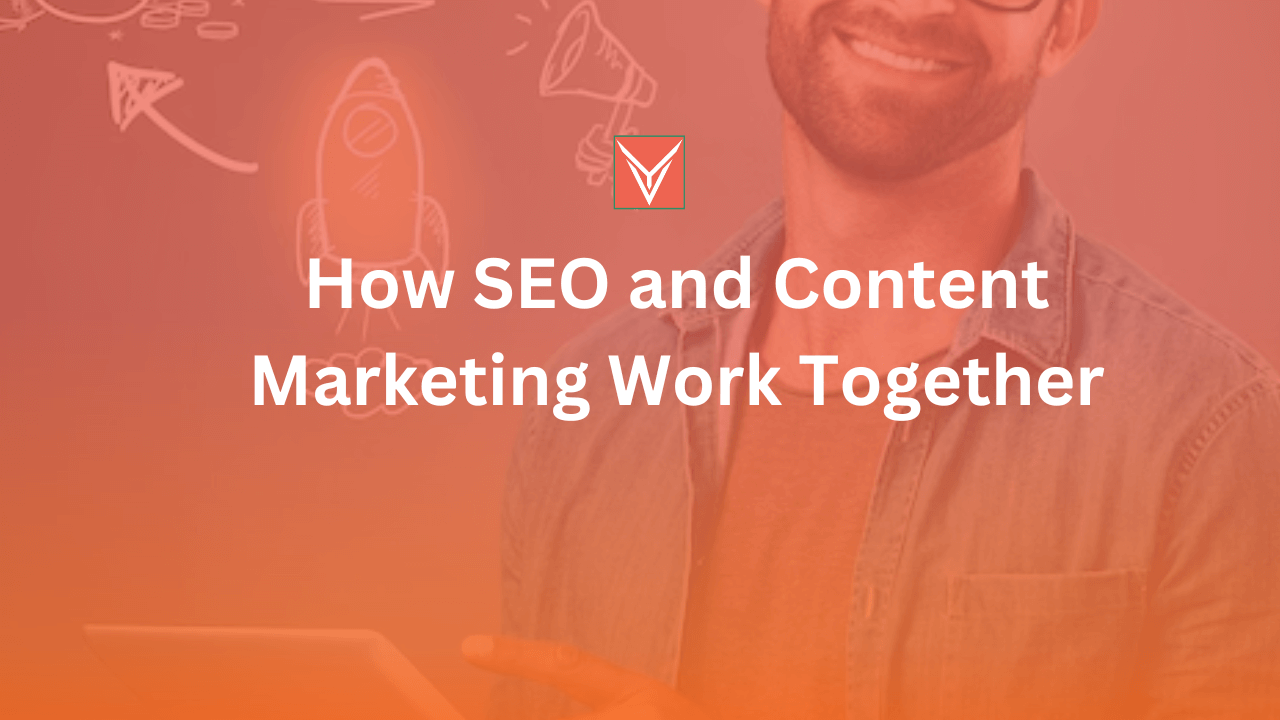 How SEO and Content Marketing Work Together